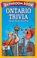 Ontario triviák fürdőszobai könyve: Furcsa, bolondos és vad dolgok - Bathroom Book of Ontario Trivia: Weird, Wacky and Wild