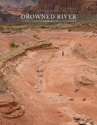 Fuldokló folyó: Glen Canyon halála és újjászületése a Colorado folyón. - Drowned River: The Death and Rebirth of Glen Canyon on the Colorado