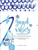 Good Vibes szakácskönyv: Finom, könnyű ételek a boldog, egészséges életért - Good Vibes Cookbook: Delicious, Easy Food for a Happy, Healthy Life