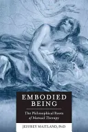 Embodied Being: A manuális terápia filozófiai gyökerei - Embodied Being: The Philosophical Roots of Manual Therapy