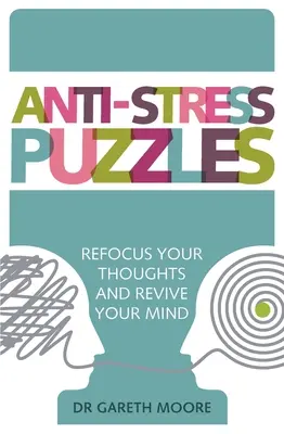 Anti-stressz rejtvények: Gondolatainak újbóli összpontosítása és elméjének felfrissítése - Anti-Stress Puzzles: Refocus Your Thoughts and Revive Your Mind