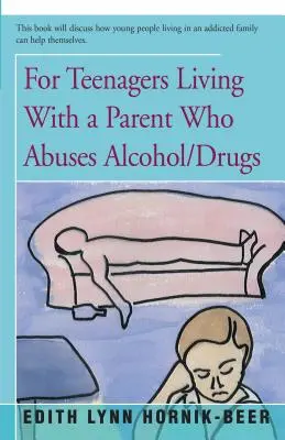 Alkohollal/drogokkal visszaélő szülővel élő tinédzsereknek - For Teenagers Living with a Parent Who Abuses Alcohol/Drugs