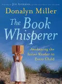 A könyvsuttogó: A belső olvasó felébresztése minden gyermekben - The Book Whisperer: Awakening the Inner Reader in Every Child