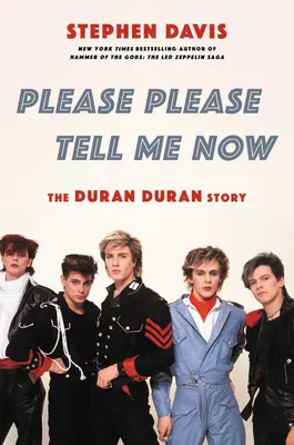 Please Please Tell Me Now: A Duran Duran története - Please Please Tell Me Now: The Duran Duran Story