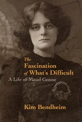 A nehézségek varázsa: Maud Gonne élete - The Fascination of What's Difficult: A Life of Maud Gonne