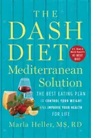 A Dash diéta mediterrán megoldás: A legjobb étkezési terv a testsúly ellenőrzésére és az egészség javítására egy életre - The Dash Diet Mediterranean Solution: The Best Eating Plan to Control Your Weight and Improve Your Health for Life