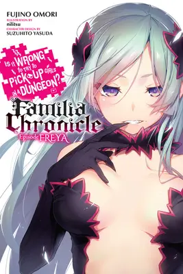 Is It Wrong to Try to Get Up Girls in a Dungeon? Familia Chronicle, Vol. 2 (Light Novel): Freya epizód - Is It Wrong to Try to Pick Up Girls in a Dungeon? Familia Chronicle, Vol. 2 (Light Novel): Episode Freya