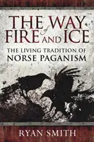 A tűz és jég útja: Az északi pogányság élő hagyománya - The Way of Fire and Ice: The Living Tradition of Norse Paganism