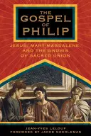 Fülöp evangéliuma: Jézus, Mária Magdolna és a szent egyesülés gnózisa - The Gospel of Philip: Jesus, Mary Magdalene, and the Gnosis of Sacred Union