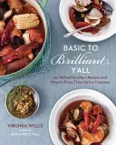 Basic to Brilliant, Y'All: 150 kifinomult déli recept és hogyan lehet őket társaságba öltöztetni [szakácskönyv] - Basic to Brilliant, Y'All: 150 Refined Southern Recipes and Ways to Dress Them Up for Company [a Cookbook]