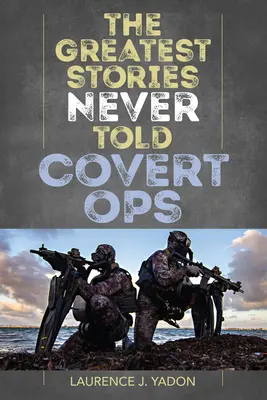 The Greatest Stories Never Tolded: Covert Ops - The Greatest Stories Never Told: Covert Ops