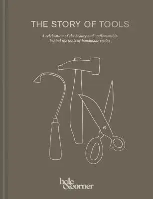 A szerszámok története: A kézműves szakmák szerszámai mögött rejlő szépség és kézművesség ünnepe - The Story of Tools: A Celebration of the Beauty and Craftsmanship Behind the Tools of Handmade Trades