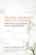 Traumaérzékeny jóga a terápiában: A test bevonása a kezelésbe - Trauma-Sensitive Yoga in Therapy: Bringing the Body Into Treatment