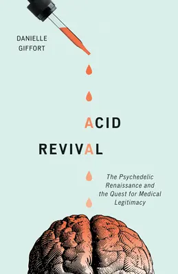 Acid Revival: A pszichedelikus reneszánsz és az orvosi legitimáció keresése - Acid Revival: The Psychedelic Renaissance and the Quest for Medical Legitimacy