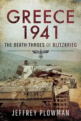 Görögország 1941: A villámháború halálos útjai - Greece 1941: The Death Throes of Blitzkrieg