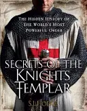 A templomos lovagok titkai: A világ leghatalmasabb rendjének rejtett története - Secrets of the Knights Templar: The Hidden History of the World's Most Powerful Order