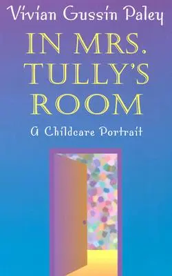 Mrs. Tully szobájában: A Childcare Portrait (Revised) - In Mrs. Tully's Room: A Childcare Portrait (Revised)