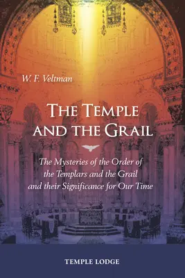 A templom és a Grál: A templomosok rendjének és a Grálnak a rejtélyei és jelentőségük korunk számára - The Temple and the Grail: The Mysteries of the Order of the Templars and the Grail and Their Significance for Our Time