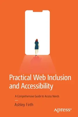 Gyakorlati webes befogadás és akadálymentesítés: Átfogó útmutató a hozzáférési igényekhez - Practical Web Inclusion and Accessibility: A Comprehensive Guide to Access Needs