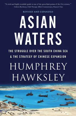 Ázsiai vizek: Az Indo-csendes-óceáni térségért folytatott küzdelem és az amerikai hatalom kihívása - Asian Waters: The Struggle Over the Indo-Pacific and the Challenge to American Power