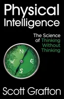 Fizikai intelligencia - A gondolkodás nélküli gondolkodás tudománya - Physical Intelligence - The Science of Thinking Without Thinking