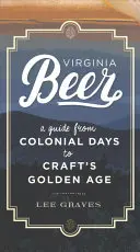 Virginia Beer: Útmutató a gyarmati napoktól a kézműves sör aranykoráig - Virginia Beer: A Guide from Colonial Days to Craft's Golden Age