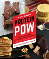 Protein POW: Gyors és egyszerű fehérjepor-receptek - Protein POW: Quick and Easy Protein Powder Recipes