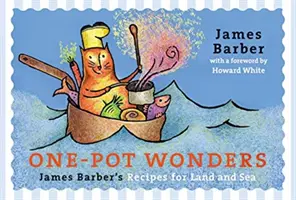 Egyedülálló csodák: James Barber receptjei szárazföldre és tengerre - One-Pot Wonders: James Barber's Recipes for Land and Sea