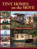 Apró házak mozgásban: Kerekek és víz - Tiny Homes on the Move: Wheels and Water