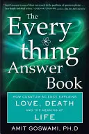 A mindenre kiterjedő válaszkönyv: Hogyan magyarázza meg a kvantumtudomány a szerelmet, a halált és az élet értelmét? - The Everything Answer Book: How Quantum Science Explains Love, Death, and the Meaning of Life