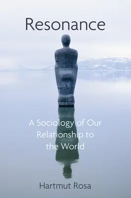 Rezonancia: A világhoz való viszonyunk szociológiája - Resonance: A Sociology of Our Relationship to the World