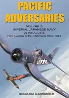 Csendes-óceáni ellenfelek 3. kötet: A japán császári haditengerészet a szövetségesek ellen, Új-Guinea és a Salamon-szigetek 1942-1944 - Pacific Adversaries Volume 3: Imperial Japanese Navy Vs the Allies, New Guinea & the Solomons 1942-1944