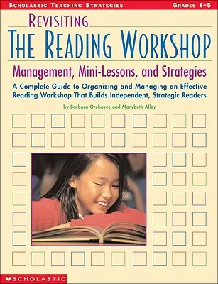 Revisiting the Reading Workshop: A Complete Guide to Organizing and Managing an Effective Reading Workshop That Builds Independent, Strategic Readers (Teljes útmutató a hatékony olvasóműhely megszervezéséhez és irányításához, amely önálló, stratégiai olvasókat nevel). - Revisiting the Reading Workshop: A Complete Guide to Organizing and Managing an Effective Reading Workshop That Builds Independent, Strategic Readers