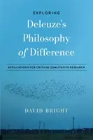 Deleuze differenciafilozófiájának felfedezése: Alkalmazások a kritikai kvalitatív kutatásban - Exploring Deleuze's Philosophy of Difference: Applications for Critical Qualitative Research