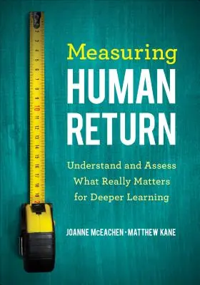 Az emberi megtérülés mérése: Értsd és értékeld, hogy mi az, ami valóban számít a mélyebb tanuláshoz - Measuring Human Return: Understand and Assess What Really Matters for Deeper Learning