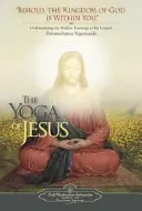 Jézus jógája: Az evangéliumok rejtett tanításainak megértése - The Yoga of Jesus: Understanding the Hidden Teachings of the Gospels