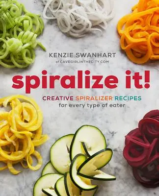 Spiralize It! Kreatív spirálozós receptek minden étkezési típus számára - Spiralize It!: Creative Spiralizer Recipes for Every Type of Eater