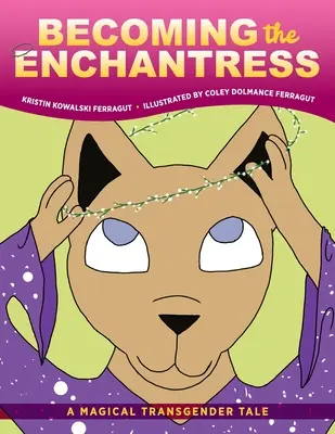 Becoming the Enchantress: Egy varázslatos transznemű mese - Becoming the Enchantress: A Magical Transgender Tale