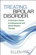 A bipoláris zavar kezelése: A klinikus útmutatója az interperszonális és szociális ritmusterápiához - Treating Bipolar Disorder: A Clinician's Guide to Interpersonal and Social Rhythm Therapy