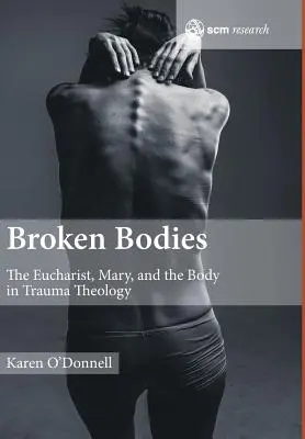 Broken Bodies: Az Eucharisztia, Mária és a test a traumateológiában - Broken Bodies: The Eucharist, Mary and the Body in Trauma Theology