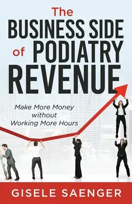 A lábgyógyászati bevételek üzleti oldala: Több pénzt keresni több munkaóra nélkül - The Business Side of Podiatry Revenue: Make More Money without Working More Hours