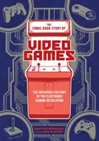 A videojátékok képregényes története: Az elektronikus játékok forradalmának hihetetlen története - The Comic Book Story of Video Games: The Incredible History of the Electronic Gaming Revolution