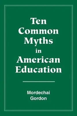 Tíz általános mítosz az amerikai oktatásban - Ten Common Myths in American Education