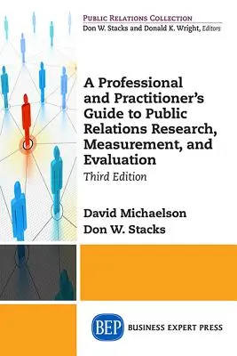 Szakmai és gyakorlati útmutató a PR-kutatáshoz, méréshez és értékeléshez, harmadik kiadás - A Professional and Practitioner's Guide to Public Relations Research, Measurement, and Evaluation, Third Edition