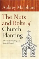 A gyülekezetalapítás alapjai és csavarjai: Útmutató bármilyen gyülekezet indításához - The Nuts and Bolts of Church Planting: A Guide for Starting Any Kind of Church