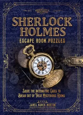 Sherlock Holmes szabadulószoba rejtvények: Oldja meg az interaktív eseteket, hogy kitörjön ezekből a titokzatos szobákból - Sherlock Holmes Escape Room Puzzles: Solve the Interactive Cases to Break Out of These Mysterious Rooms