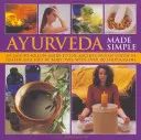 Ayurveda Made Simple: Könnyen követhető útmutató az ősi indiai egészség- és táplálkozási rendszerhez testtípusonként, több mint 150 fotóval - Ayurveda Made Simple: An Easy-To-Follow Guide to the Ancient Indian System of Health and Diet by Body Type, with Over 150 Photographs