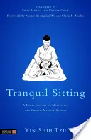 Nyugodt ülés: Taoista napló a meditációról és a kínai orvosi Qigongról - Tranquil Sitting: A Taoist Journal on Meditation and Chinese Medical Qigong