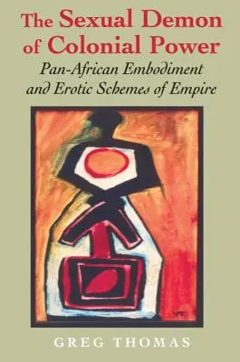 A gyarmati hatalom szexuális démona: Pánafrikai megtestesülés és a birodalom erotikus tervei - The Sexual Demon of Colonial Power: Pan-African Embodiment and Erotic Schemes of Empire