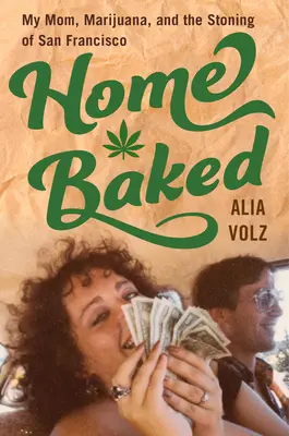 Otthon sütöttem: Anyám, a marihuána és San Francisco megkövezése - Home Baked: My Mom, Marijuana, and the Stoning of San Francisco